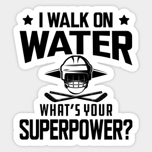 Hockey - I walk on water what's your superpower Sticker